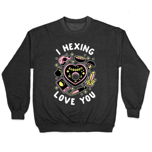 I Hexing Love You Pullover