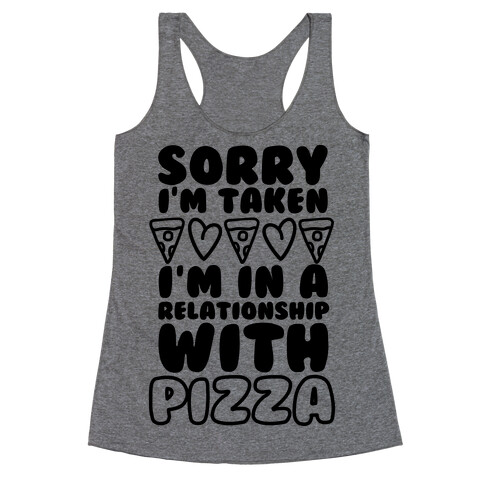 Sorry I'm Taken, I'm In A Relationship With Pizza Racerback Tank Top