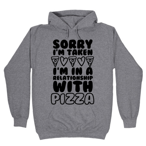 Sorry I'm Taken, I'm In A Relationship With Pizza Hooded Sweatshirt