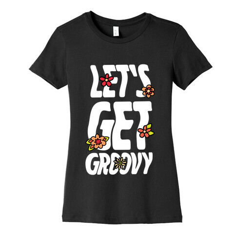 Let's Get Groovy Womens T-Shirt