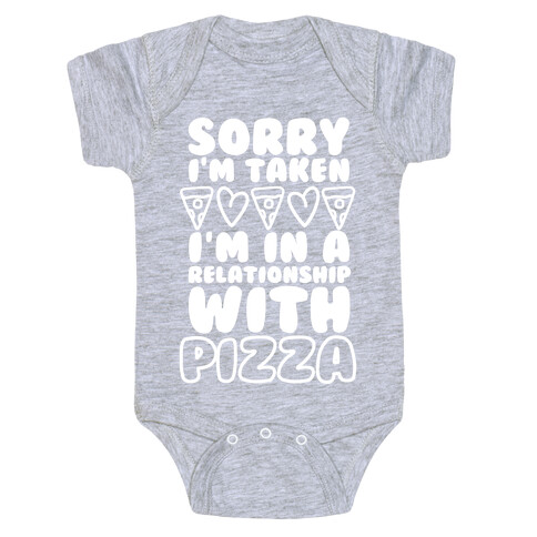 Sorry I'm Taken, I'm In A Relationship With Pizza Baby One-Piece