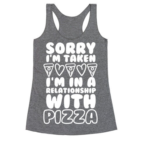 Sorry I'm Taken, I'm In A Relationship With Pizza Racerback Tank Top