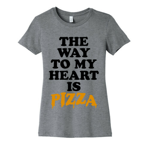 The Way To My Heart Is Pizza Womens T-Shirt