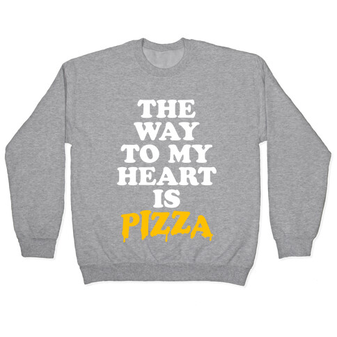 The Way To My Heart Is Pizza Pullover