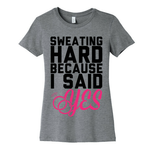 Sweating Hard Because I Sad Yes Womens T-Shirt