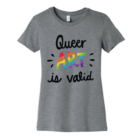 Queer Art is Valid Womens T-Shirt