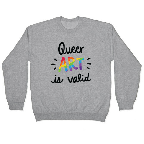 Queer Art is Valid Pullover