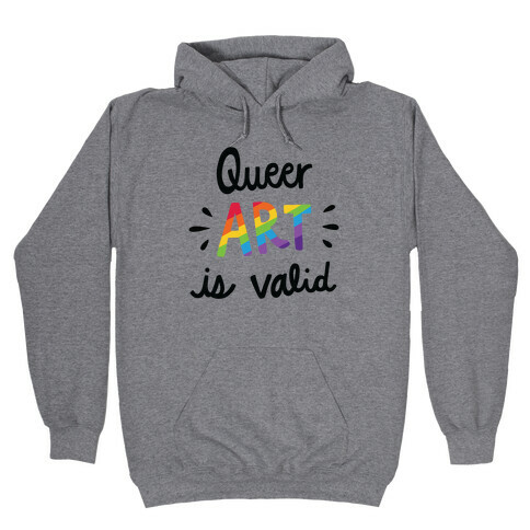 Queer Art is Valid Hooded Sweatshirt