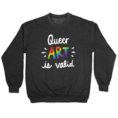 Queer Art is Valid Pullover