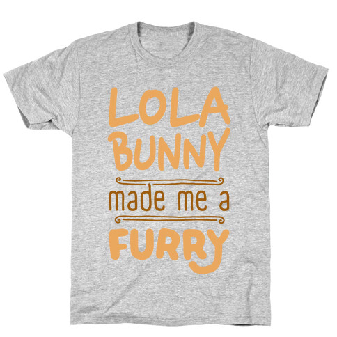 Lola Bunny Made Me A Furry T-Shirt