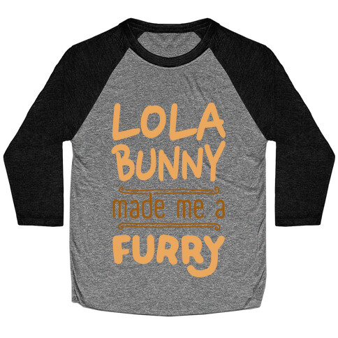 Lola Bunny Made Me A Furry Baseball Tee