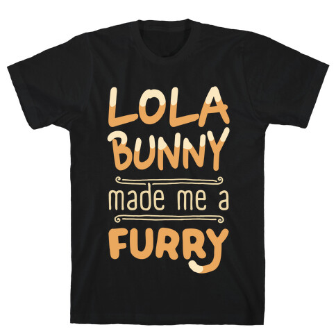 Lola Bunny Made Me A Furry T-Shirt