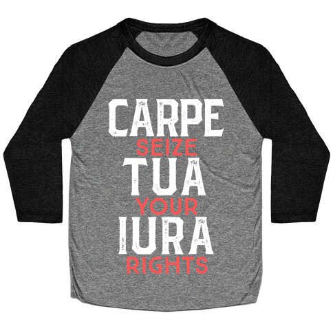 Carpe Tua Iura (Seize Your Rights) Baseball Tee
