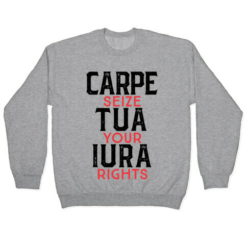 Carpe Tua Iura (Seize Your Rights) Pullover