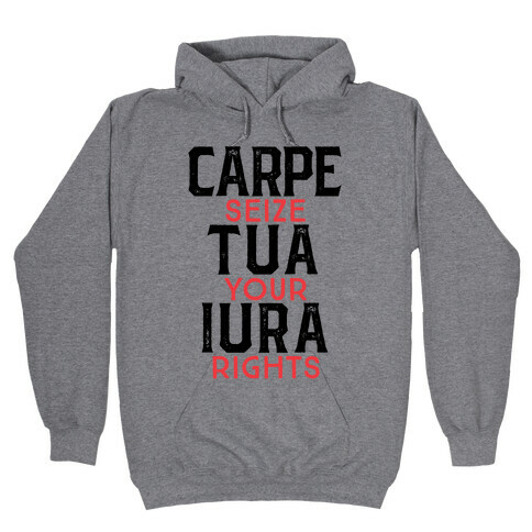 Carpe Tua Iura (Seize Your Rights) Hooded Sweatshirt