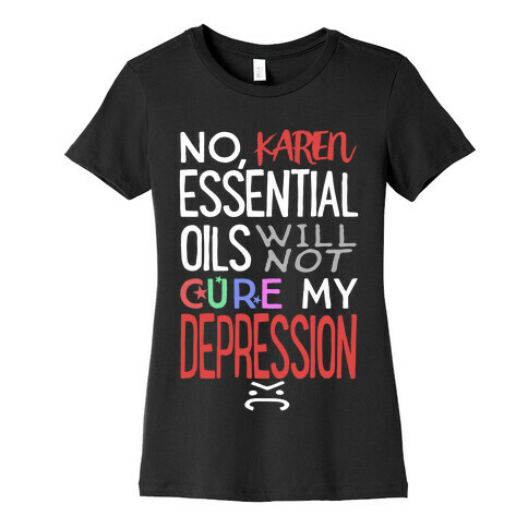 Essential Oils Will Not Cure My Depression Womens T-Shirt