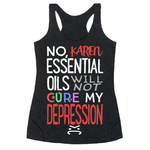 Essential Oils Will Not Cure My Depression Racerback Tank Top