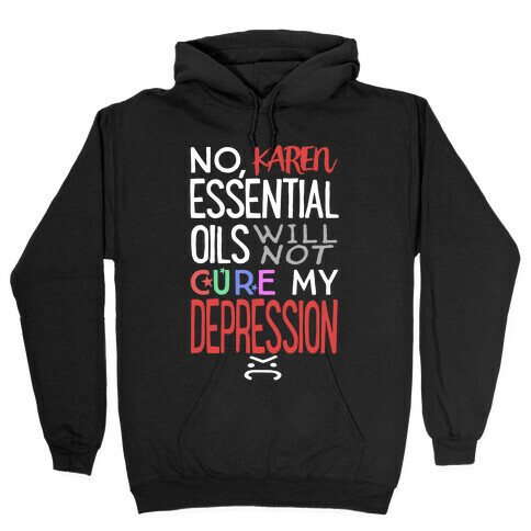 Essential Oils Will Not Cure My Depression Hooded Sweatshirt
