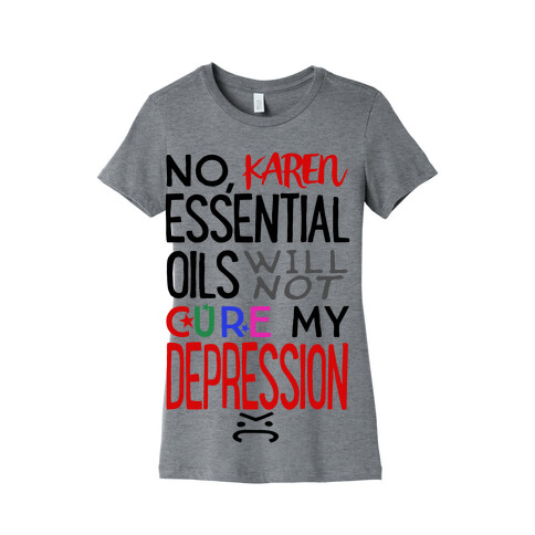 Essential Oils Will Not Cure My Depression Womens T-Shirt