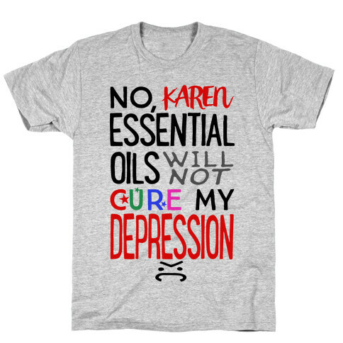 Essential Oils Will Not Cure My Depression T-Shirt