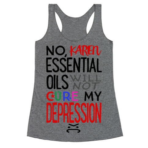 Essential Oils Will Not Cure My Depression Racerback Tank Top
