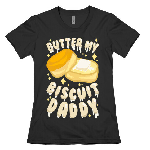 Butter My Biscuit Daddy Womens T-Shirt