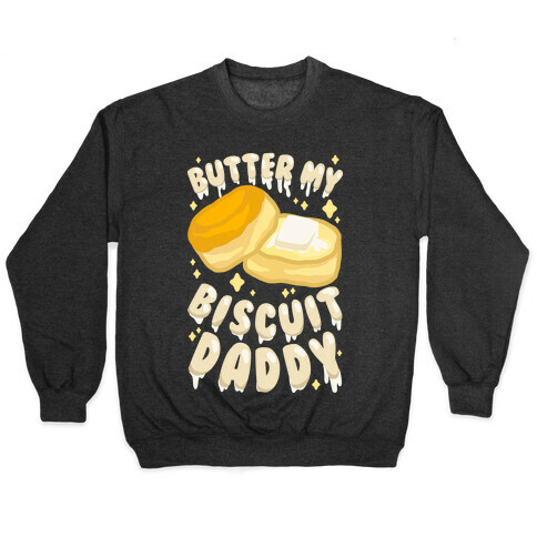 Butter My Biscuit Daddy Pullover