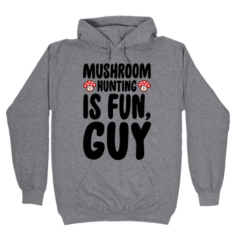 Mushroom Hunting Is Fun Guy Hooded Sweatshirt