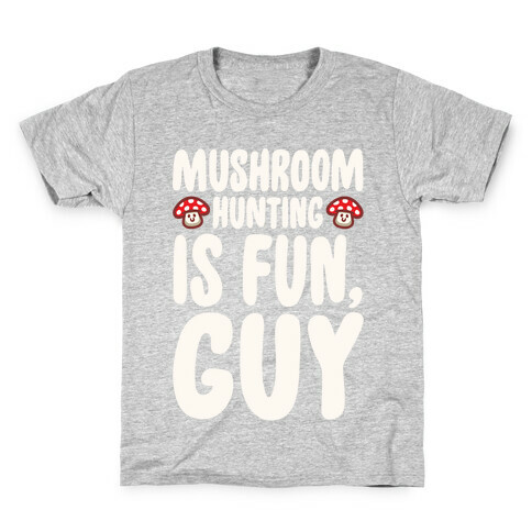 Mushroom Hunting Is Fun Guy White Print Kids T-Shirt