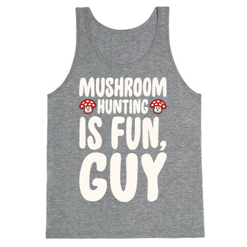Mushroom Hunting Is Fun Guy White Print Tank Top
