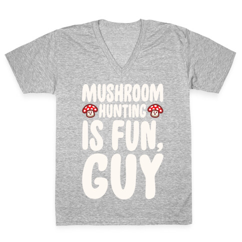 Mushroom Hunting Is Fun Guy White Print V-Neck Tee Shirt
