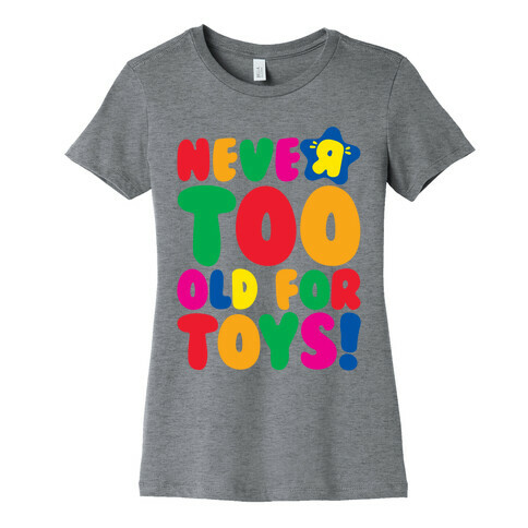 Never Too Old For Toys Parody Womens T-Shirt