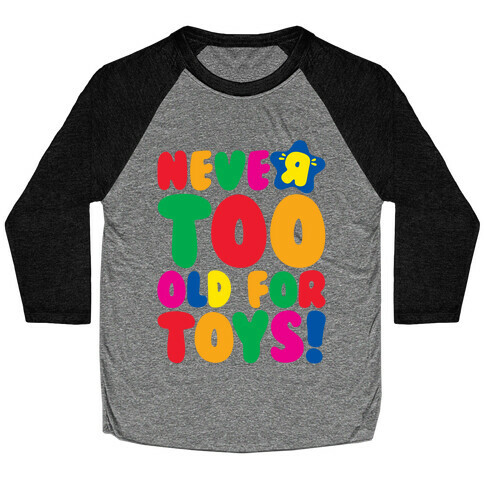 Never Too Old For Toys Parody Baseball Tee