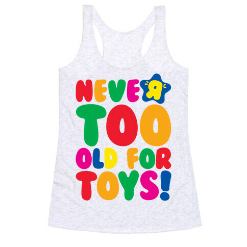 Never Too Old For Toys Parody Racerback Tank Top