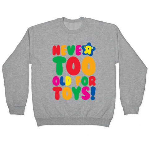 Never Too Old For Toys Parody Pullover