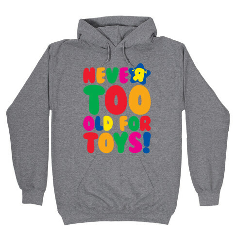 Never Too Old For Toys Parody Hooded Sweatshirt