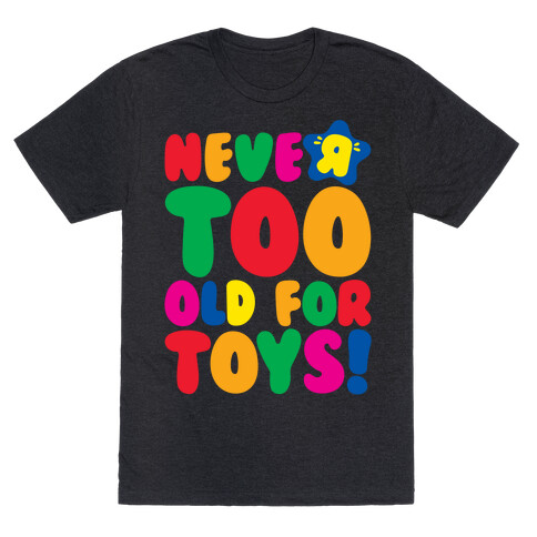 Never Too Old For Toys Parody White Print T-Shirt