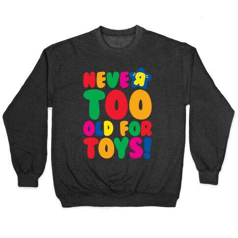 Never Too Old For Toys Parody White Print Pullover