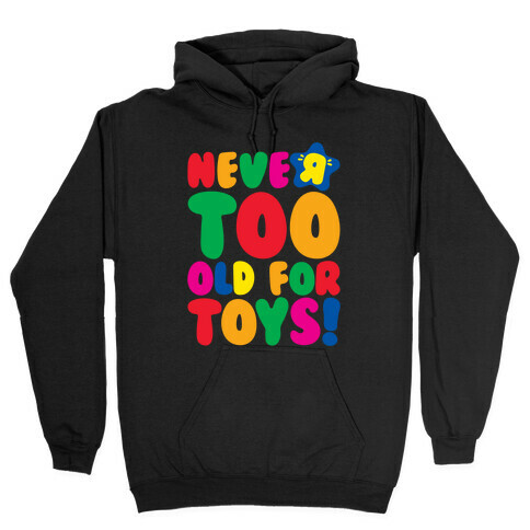 Never Too Old For Toys Parody White Print Hooded Sweatshirt