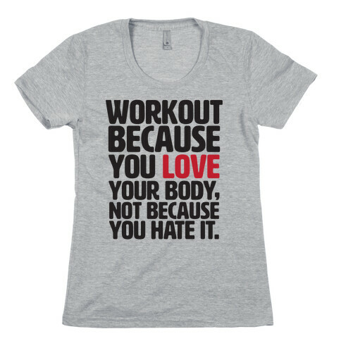 Workout Because You Love Your Body Womens T-Shirt
