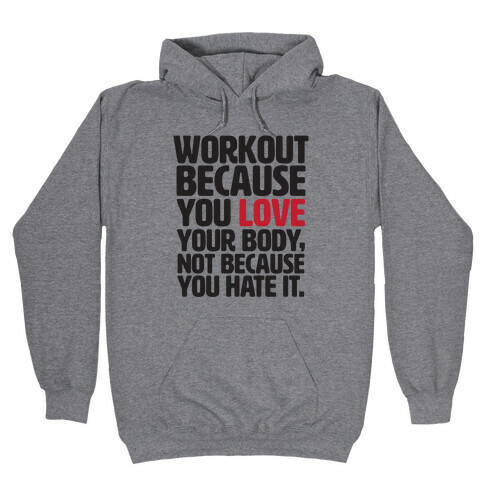 Workout Because You Love Your Body Hooded Sweatshirt