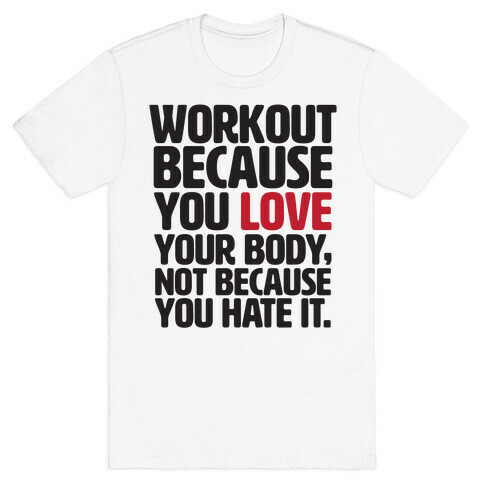 Workout Because You Love Your Body T-Shirt