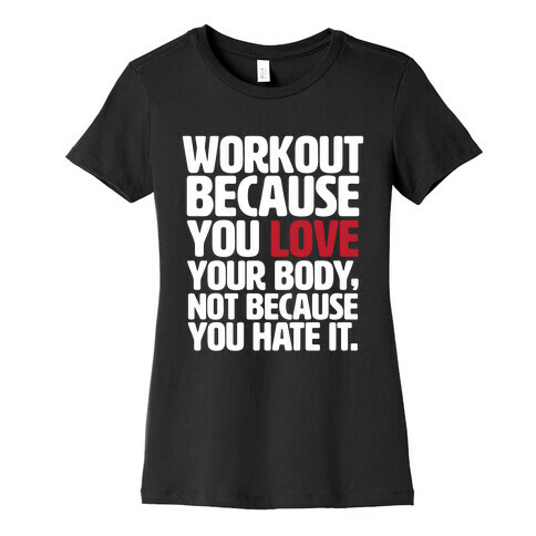 Workout Because You Love Your Body Womens T-Shirt