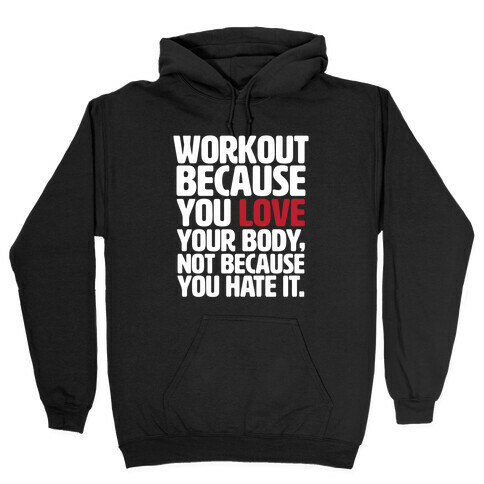 Workout Because You Love Your Body Hooded Sweatshirt