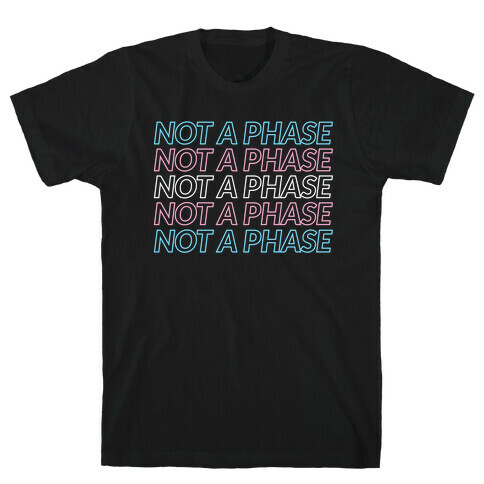 Not A Phase - Trans Pride T-Shirt