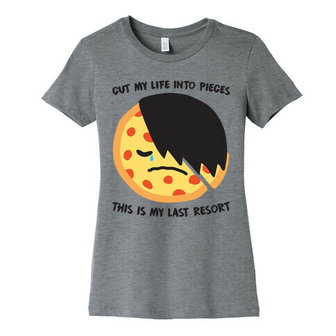 Cut My Life Into Pieces Emo Pizza Womens T-Shirt