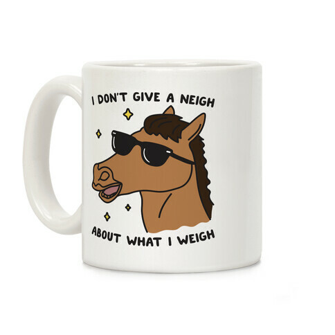 I Don't Give A Neigh About What I Weigh Coffee Mug