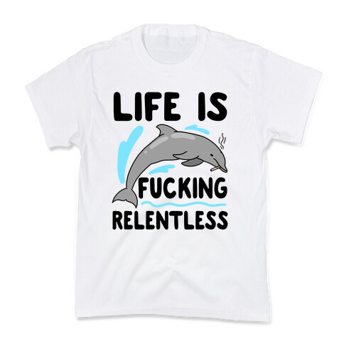 Life is F***ing Relentless Dolphin Kids T-Shirt