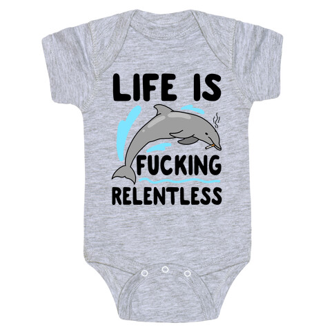 Life is F***ing Relentless Dolphin Baby One-Piece