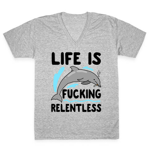 Life is F***ing Relentless Dolphin V-Neck Tee Shirt